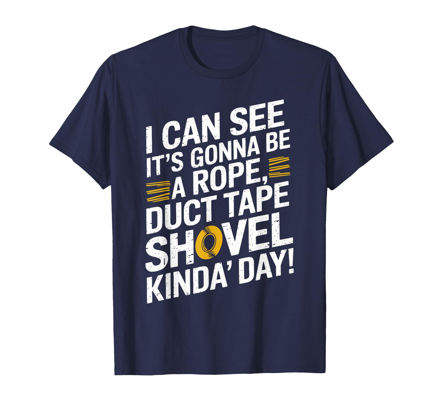 Rope, Duct Tape, and Shovel Kinda Day Funny T-Shirt