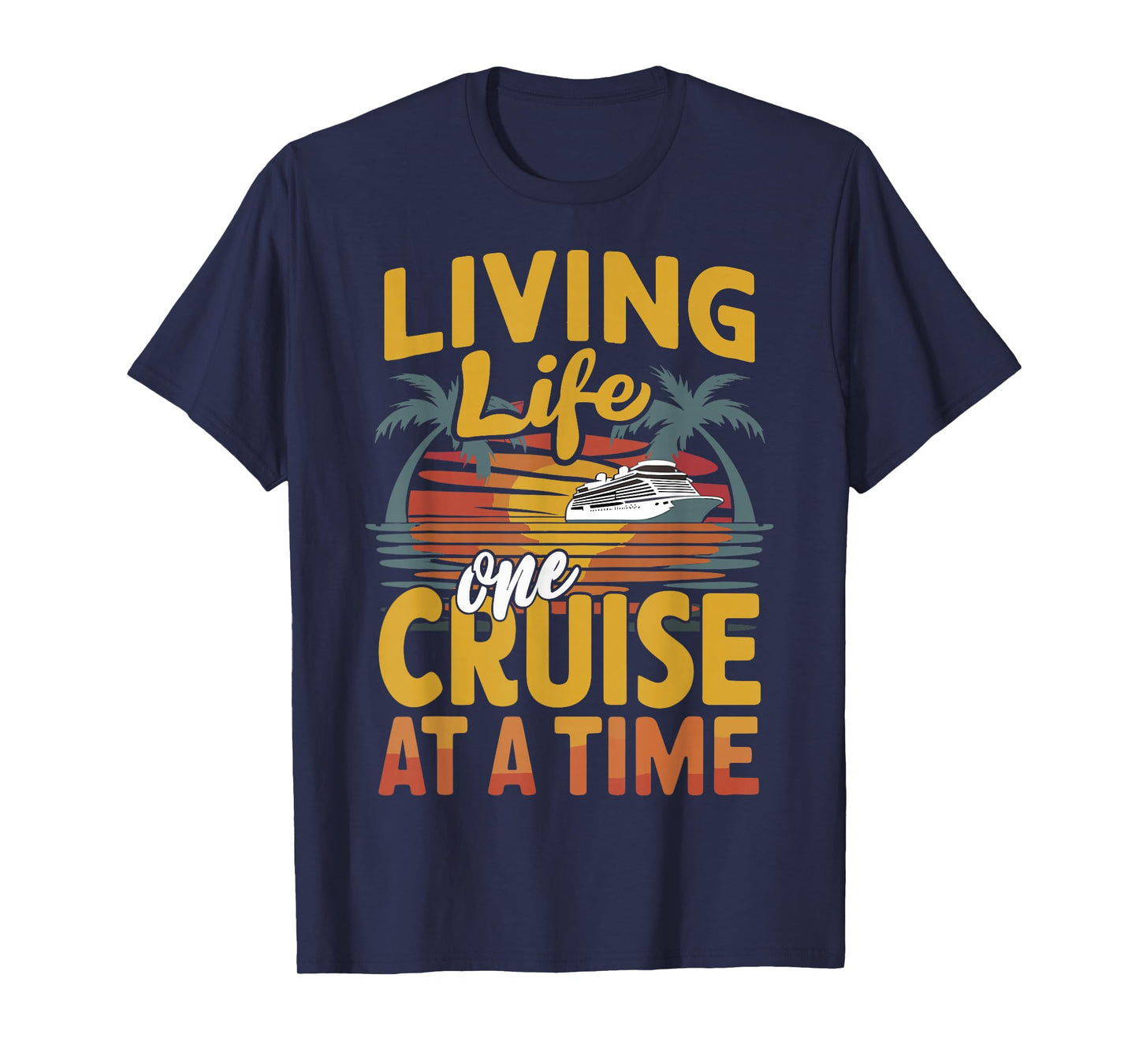 Cruise Lover Living Life One Cruise At A Time Cruise T-Shirt