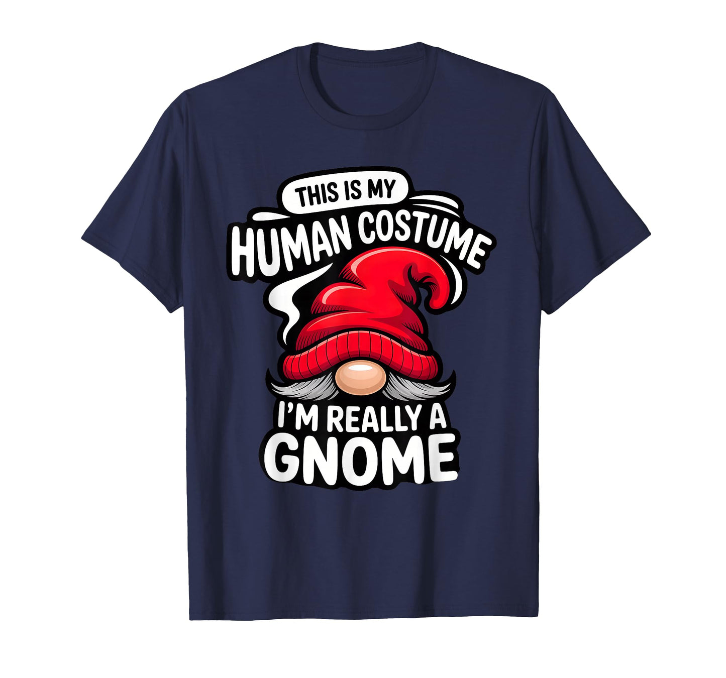 This is My Human Costume, I'm Really a gnome T-Shirt