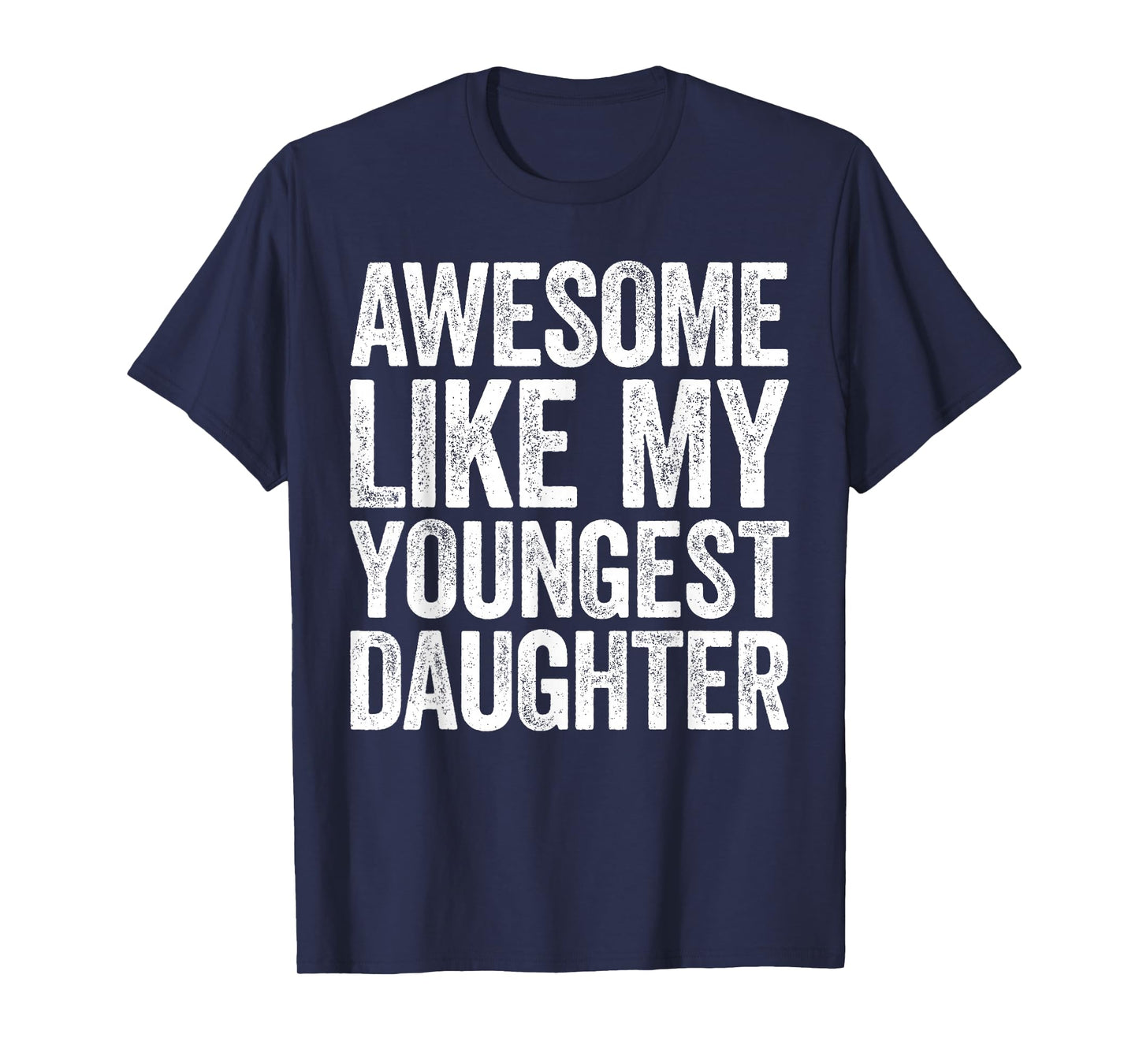 Awesome Like My Youngest Daughter Shirt Men Dad Fathers Day T-Shirt