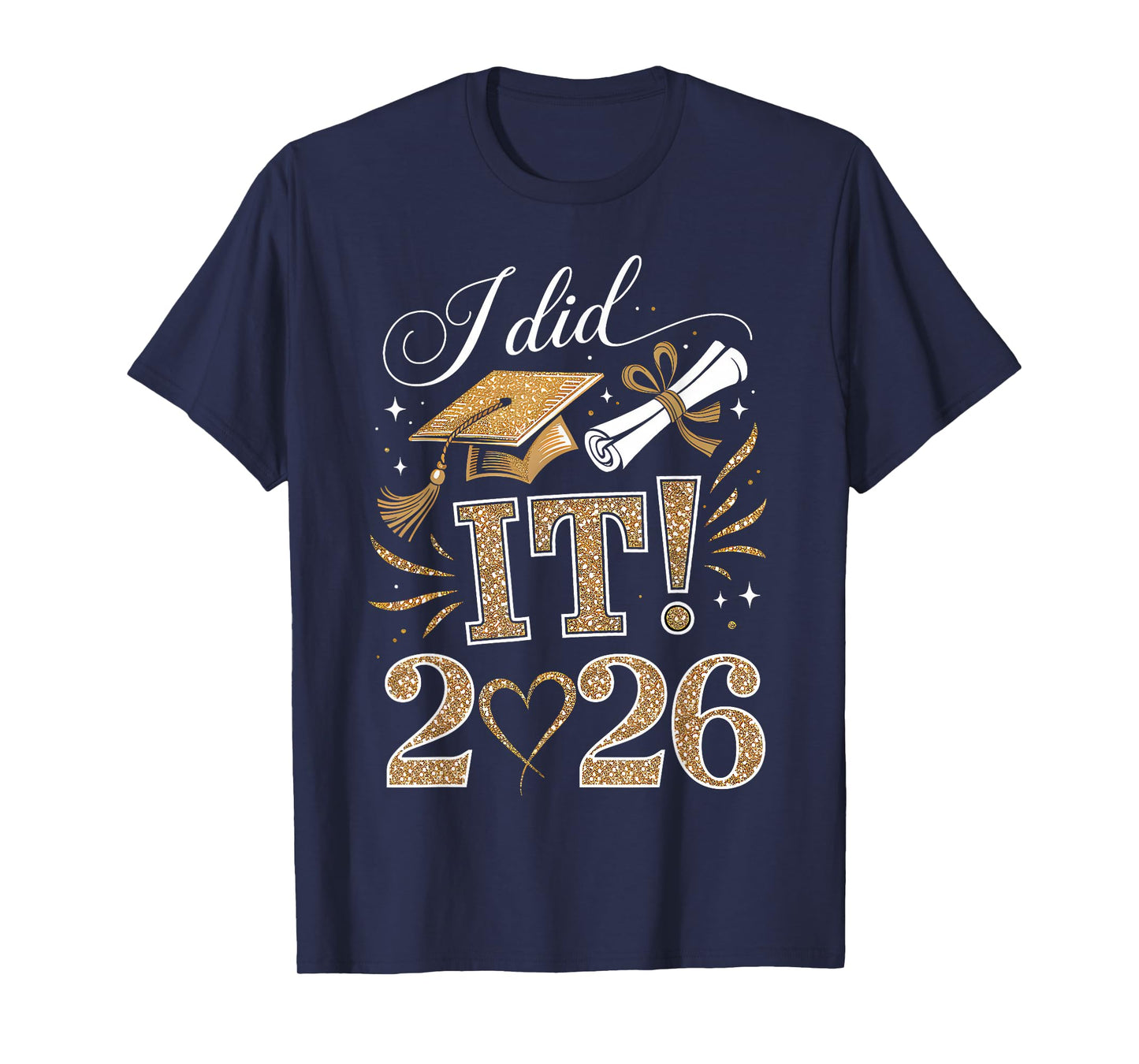 I Did It Graduation 2026 Graduate Class of 2026 Men Women T-Shirt