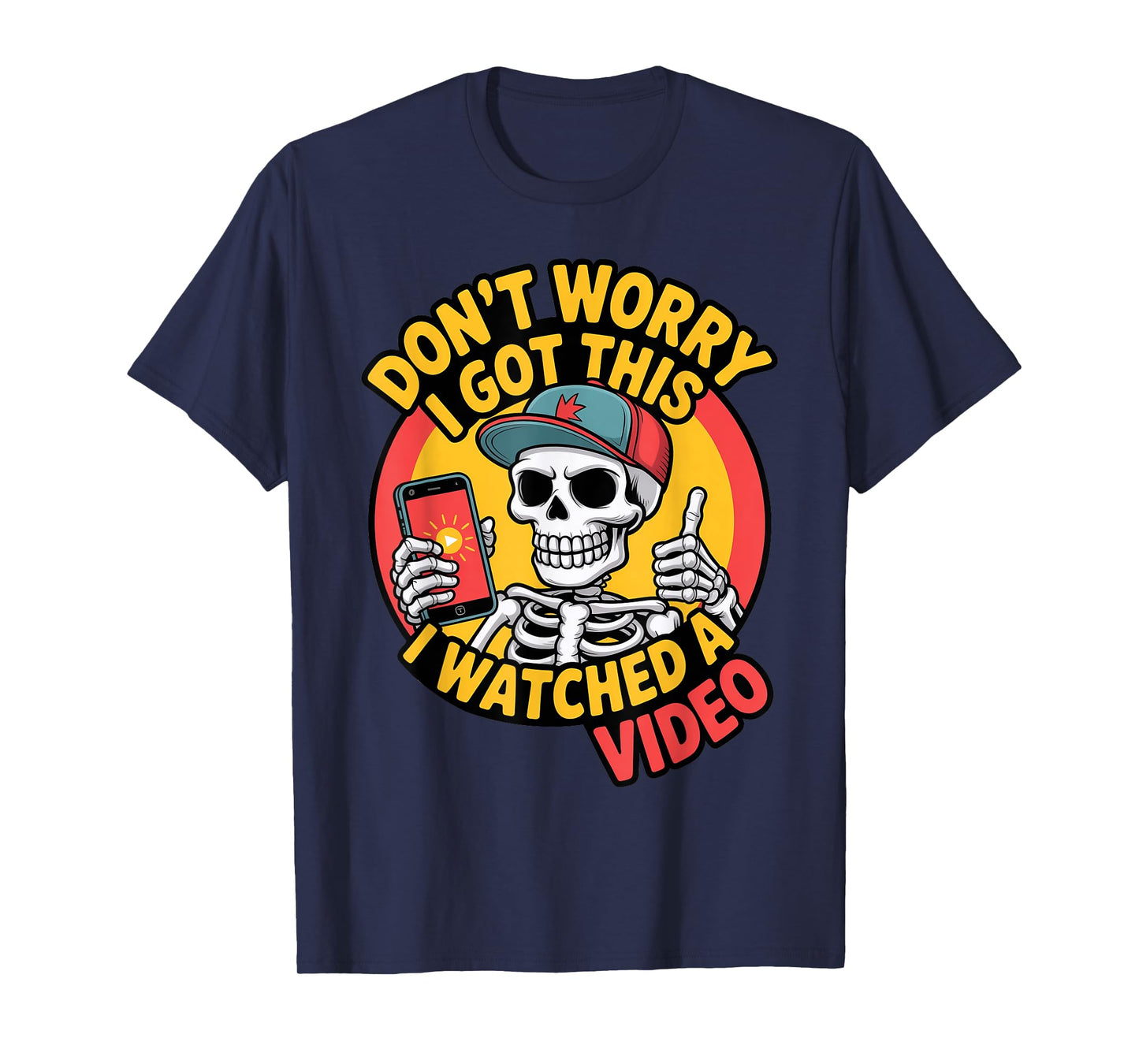 Funny Don't Worry Skeleton Dad I Got This I Watched a Video T-Shirt