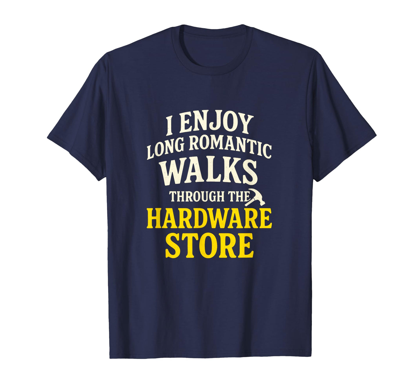 I Enjoy Long Romantic Walks - Funny Dad Tools T-Shirt