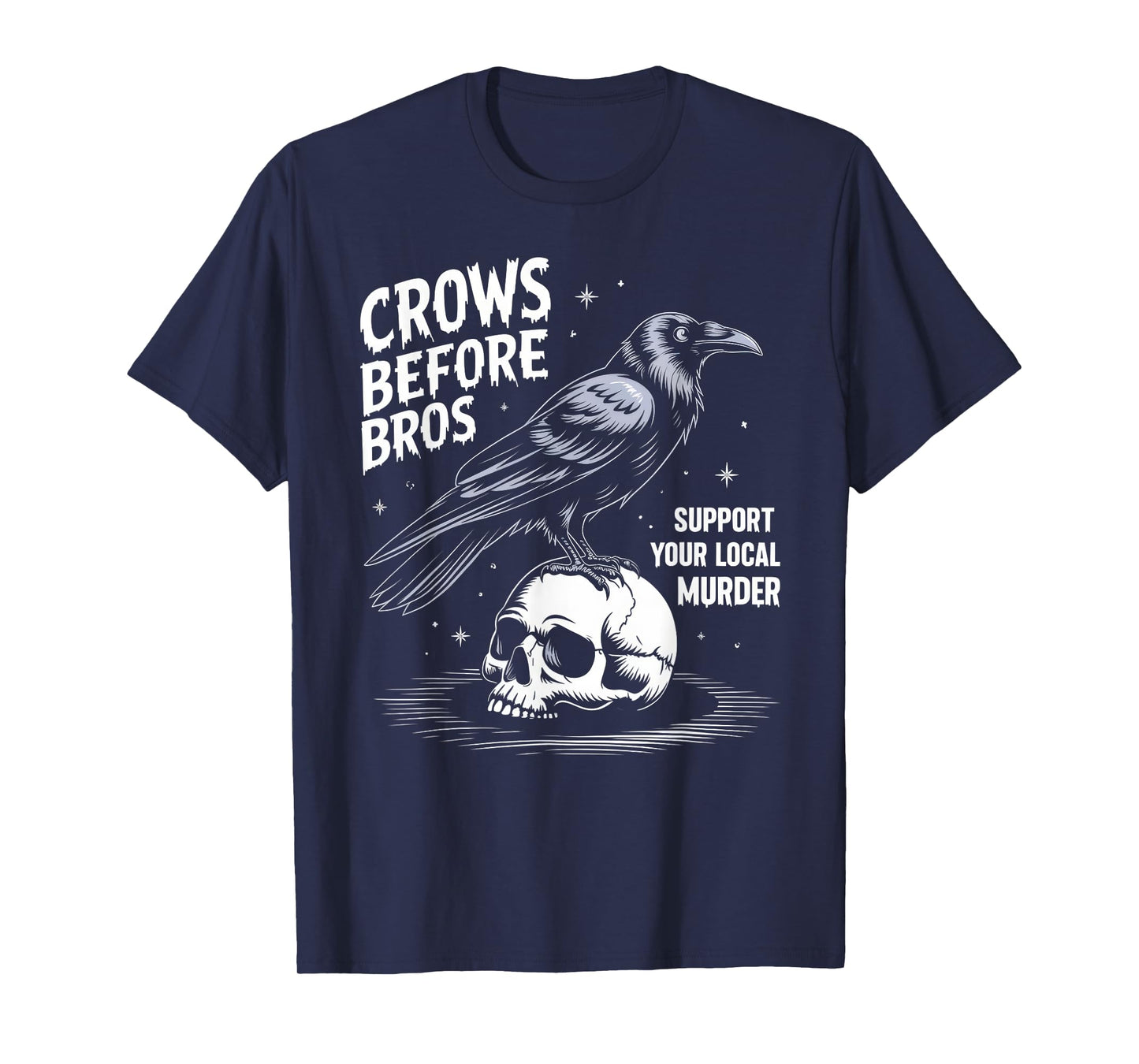 Crows Before Bros Support Your Local Murder Halloween T-Shirt