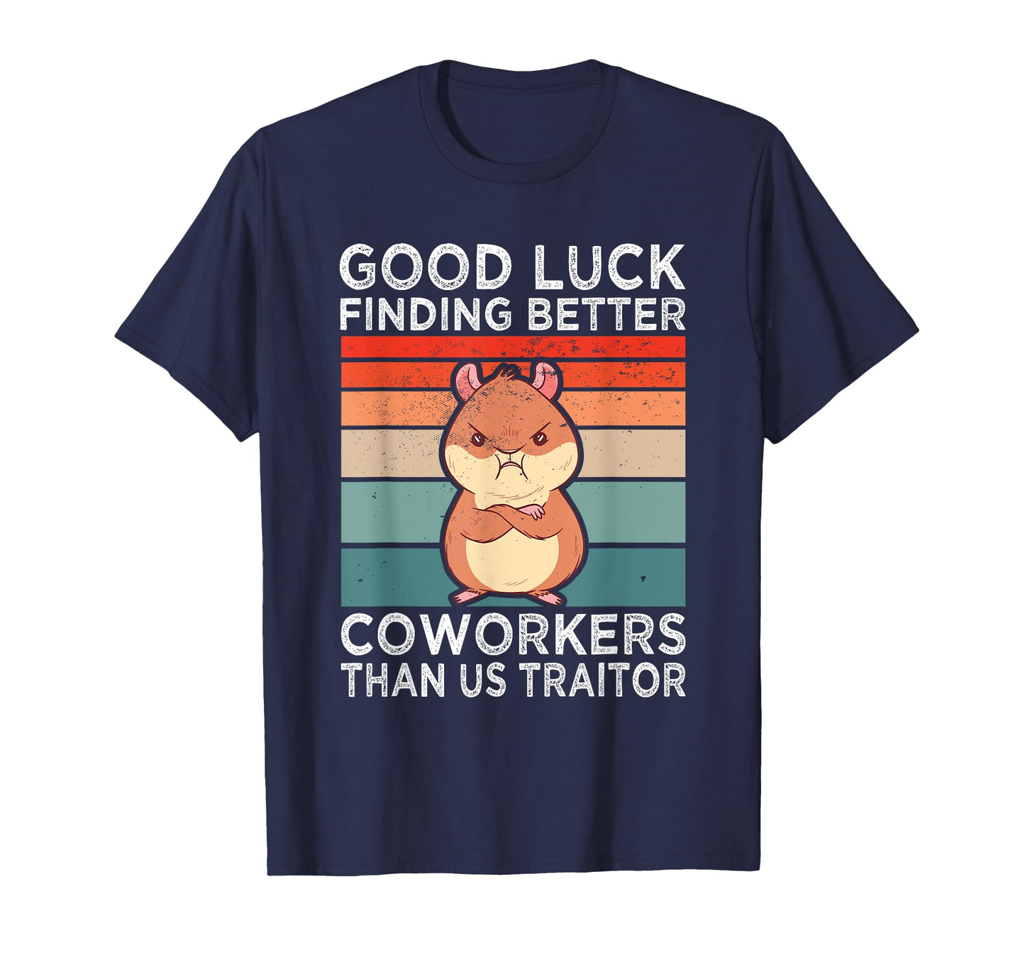Good Luck Finding Better Coworkers Traitor Coworker Leaving T-Shirt