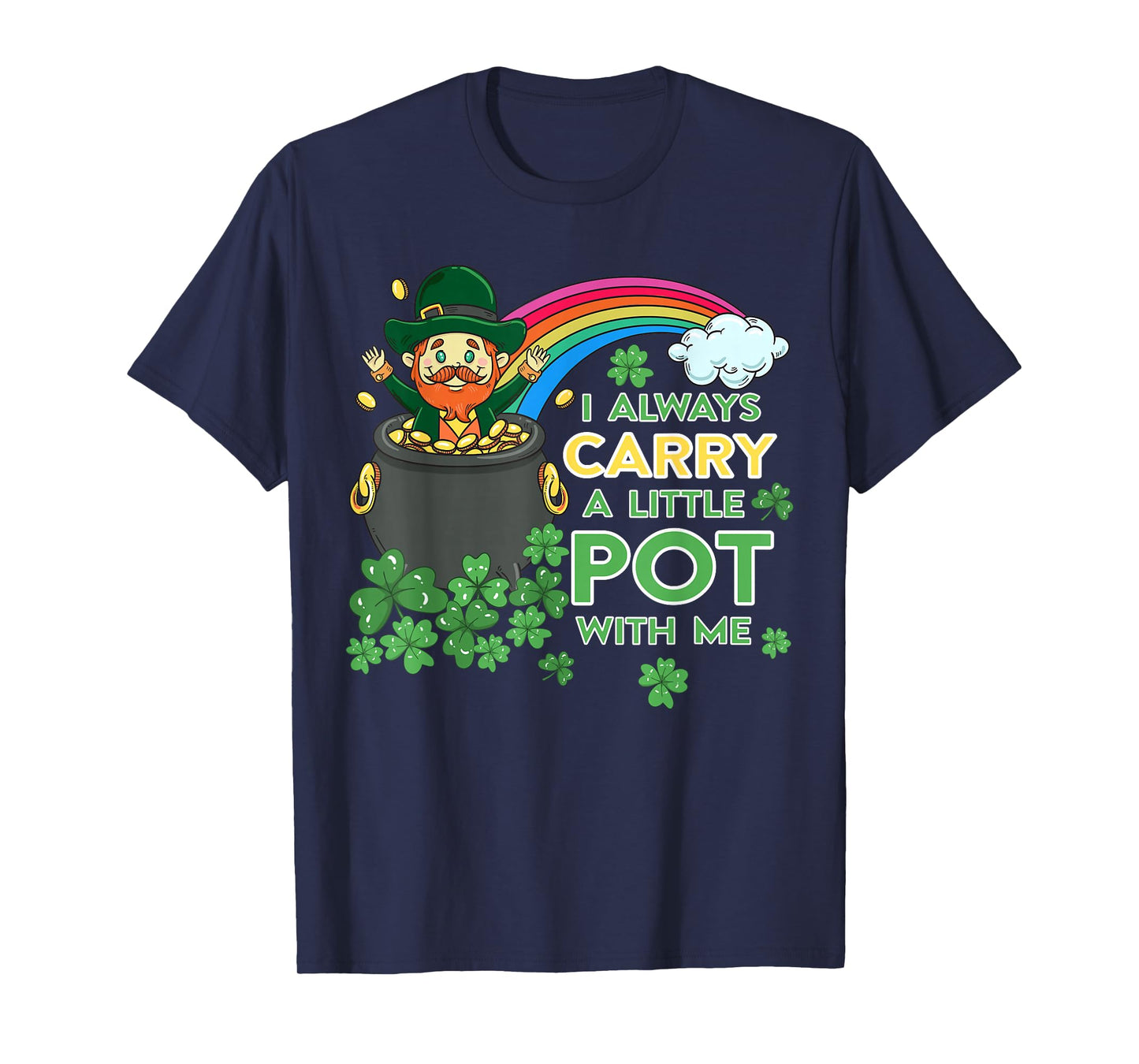 I Always Carry Little Pot with Me Funny Men Women T-Shirt
