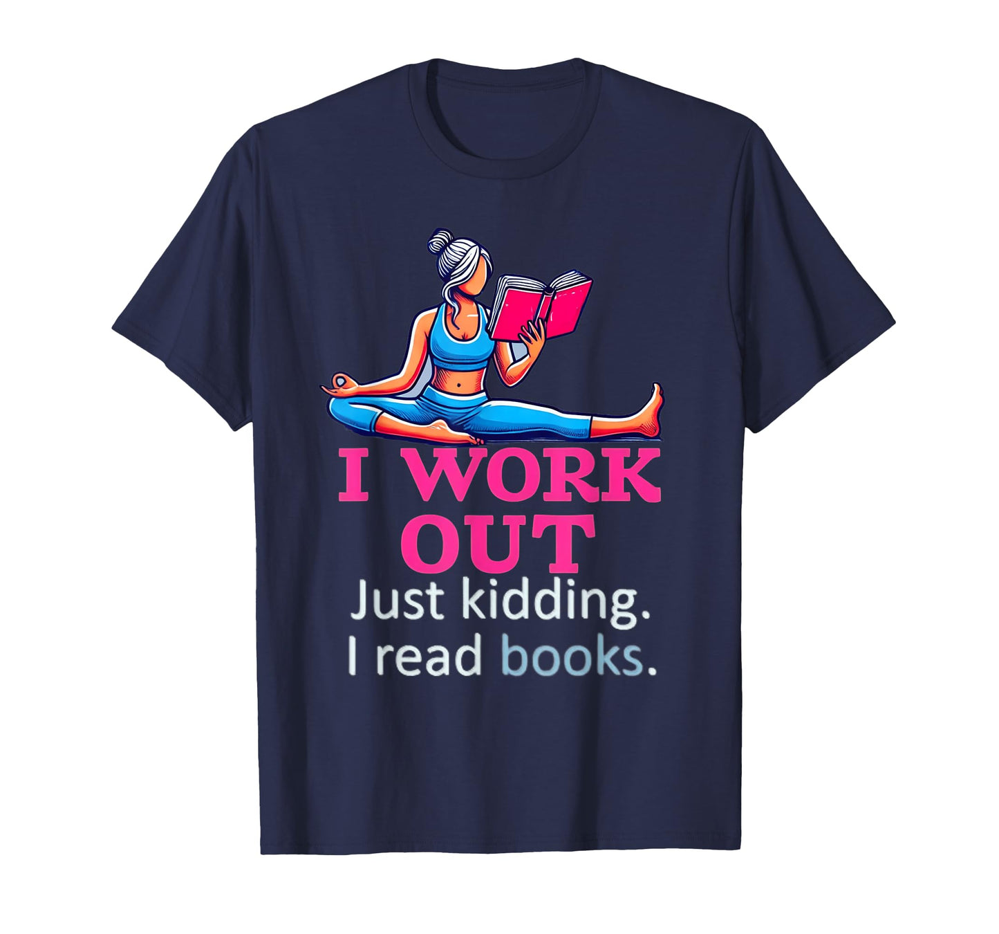I Work Out Just Kidding I Read Books Gym Fitness Girl & Book T-Shirt