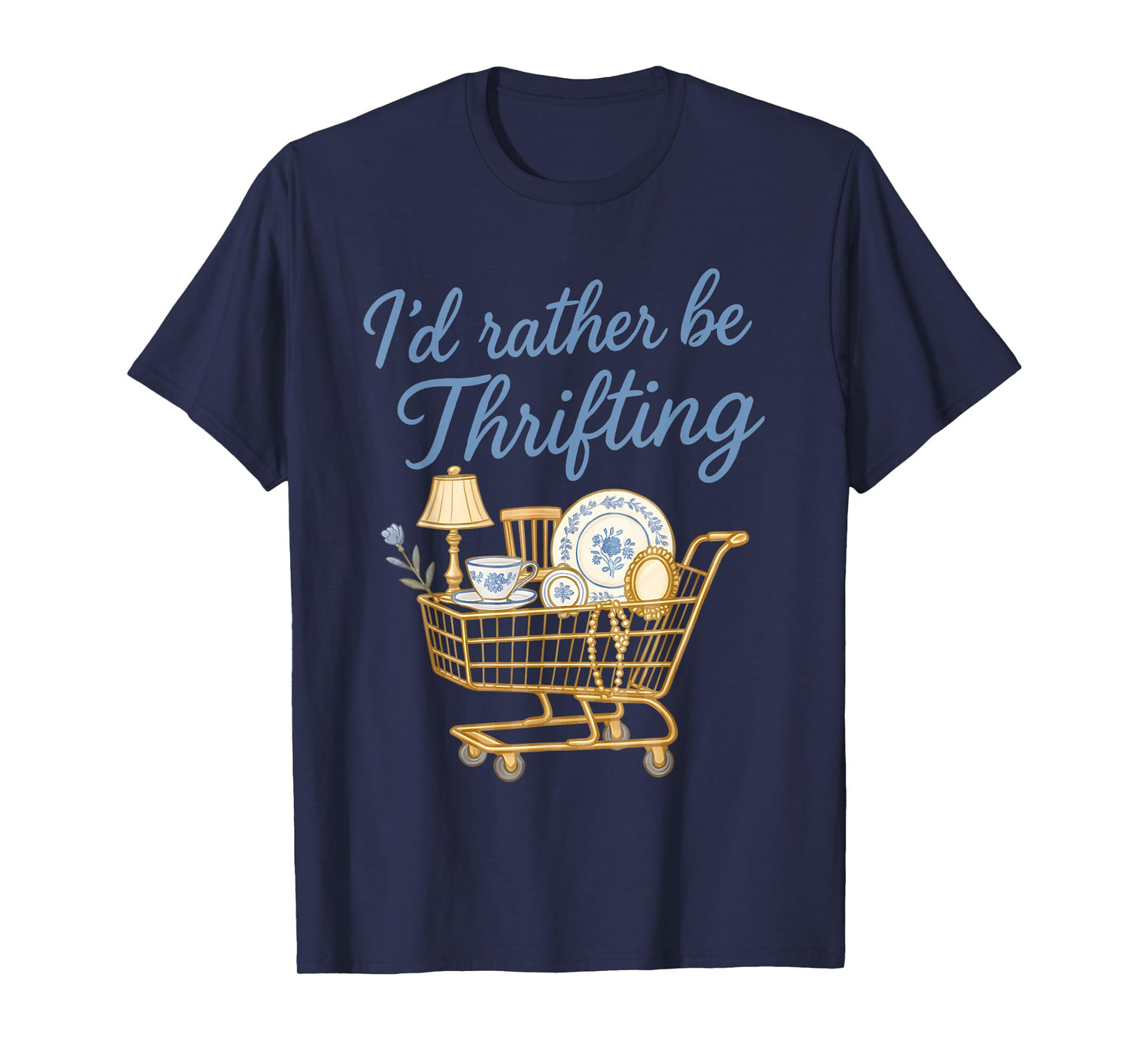 I'd Rather Be Thrifting Vintage Shopping Quote Thrift Funny T-Shirt