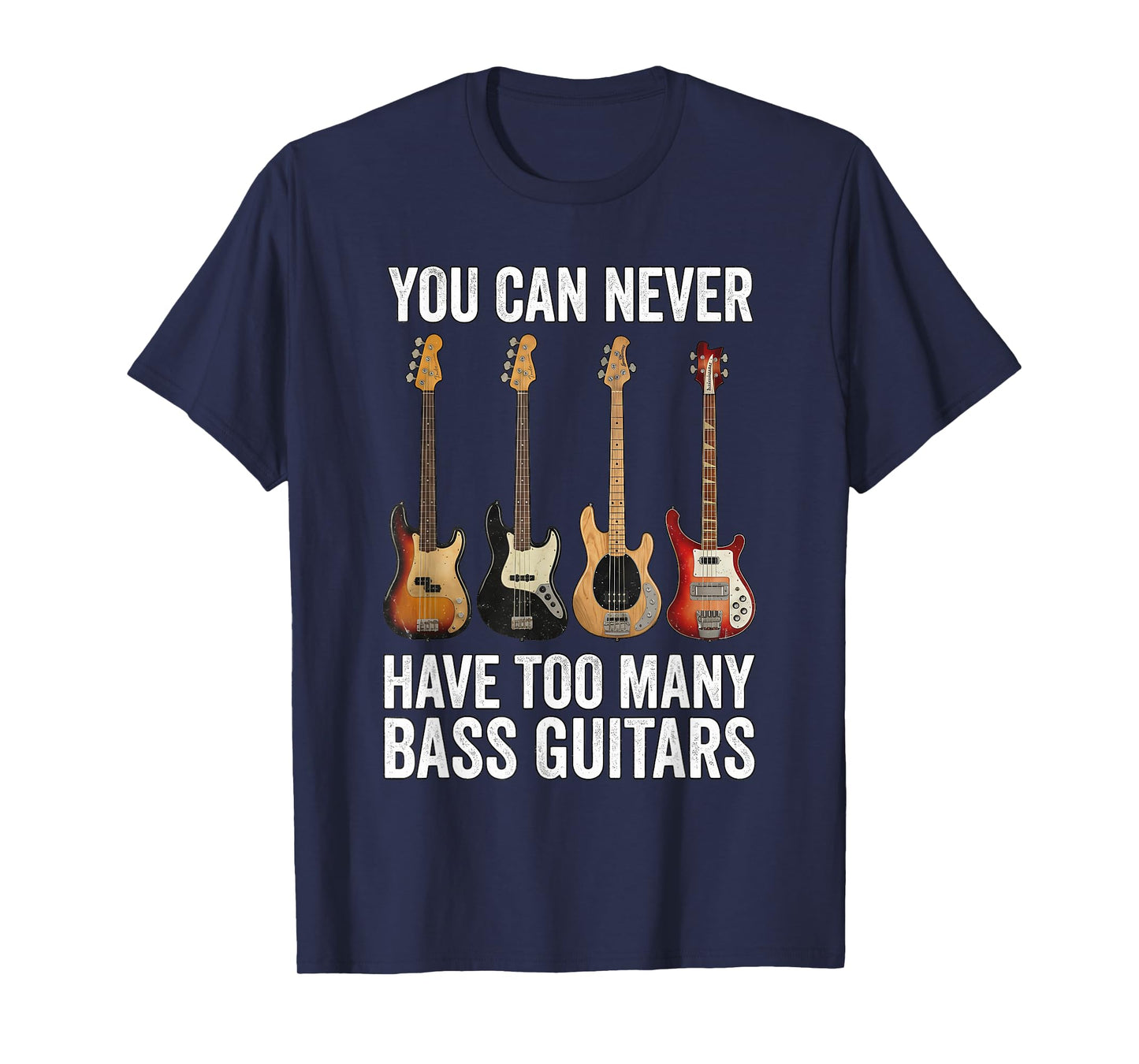 You Can Never Have Too Many Bass Guitars T-Shirt