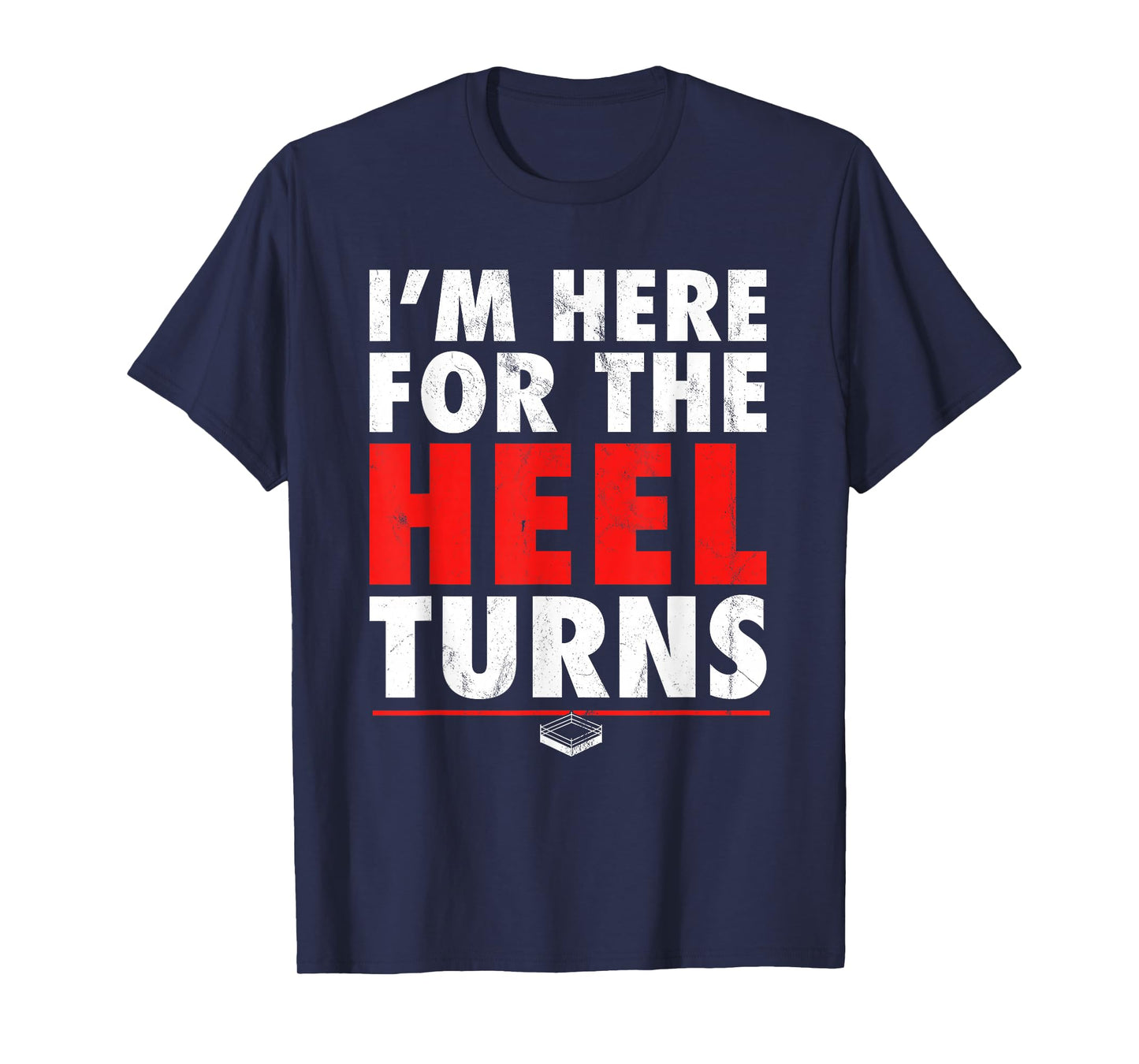 I'm Here For The Heel Turns - Funny Pro Wrestling Smark Fan T-Shirt