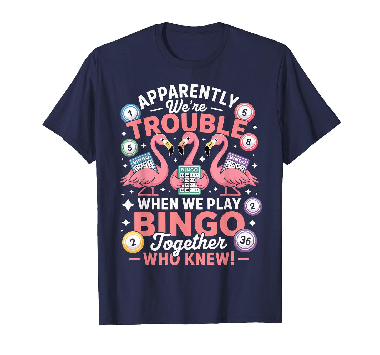 Apparently We're Trouble When We Play Bingo Together T-Shirt