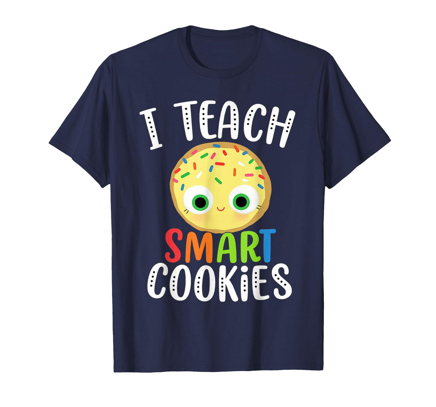 Smart Cookie Costume,I Teach Smart Cookies Teacher Tee T-Shirt