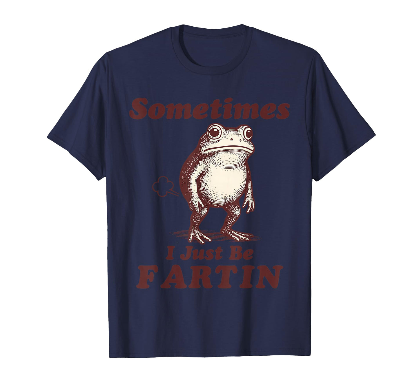 Funny Adults Humor Frog Meme Sometimes I Just Be Fartin T-Shirt
