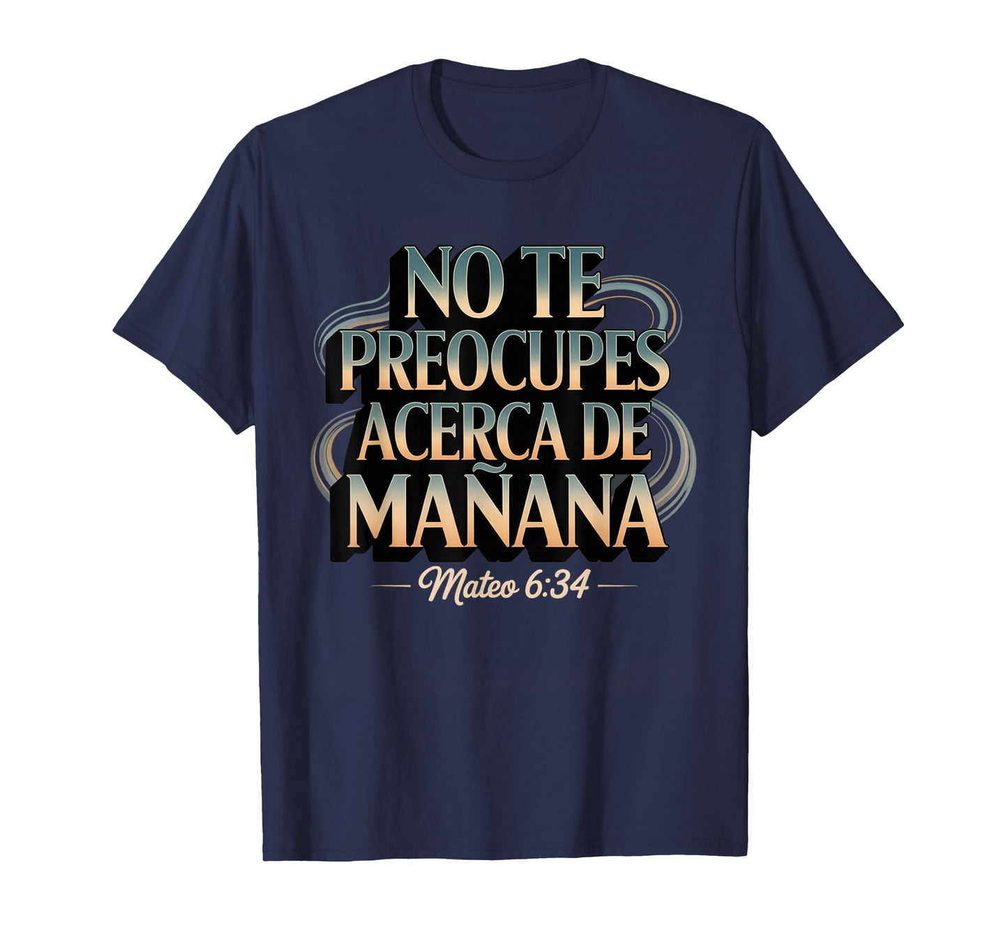 Mateo 6:34 No Te Preocupes del Mañana T-Shirt