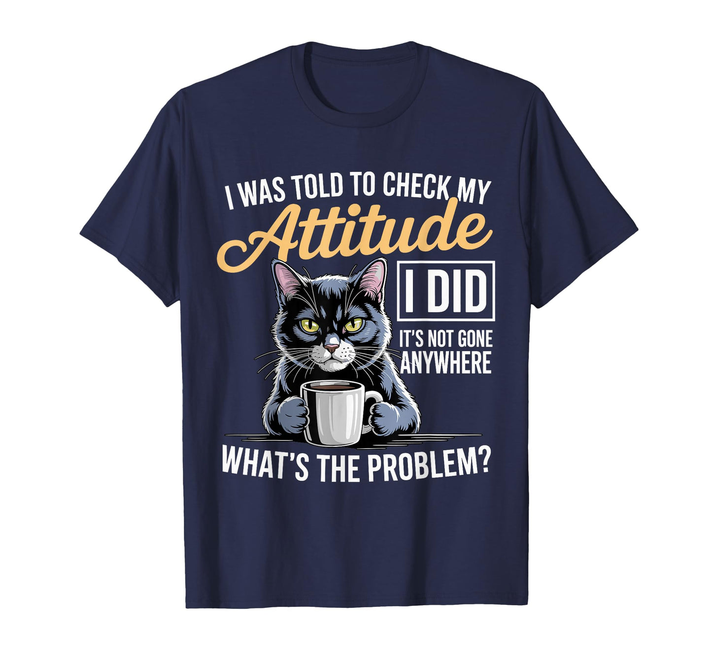 Cat Attitude Humor Artwork with Sarcasm and Coffee T-Shirt