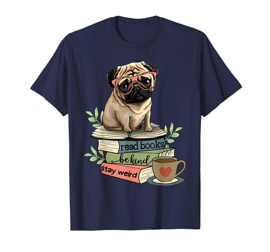 Pug Dog Reading Book Coffee Read Books Be Kind Stay Weird T-Shirt