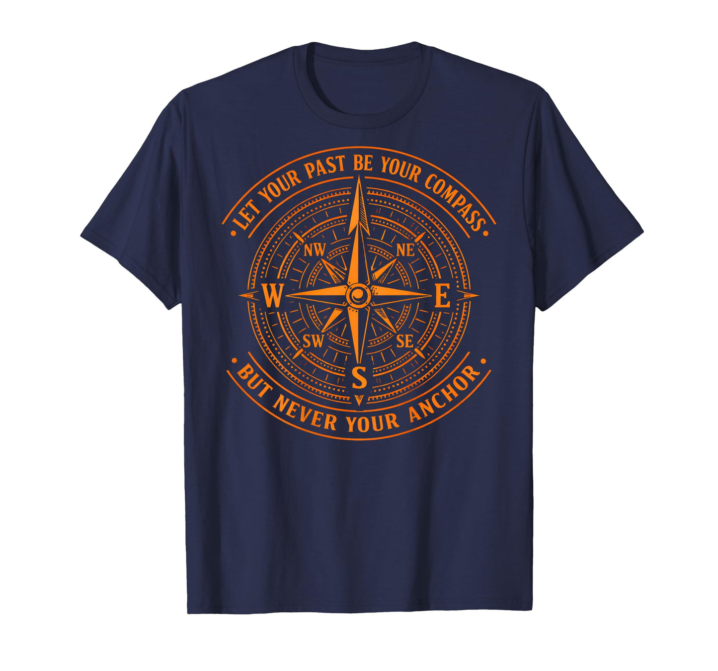 (On Back) Let Your Past Be Your Compass But Never Your Anchor T-Shirt