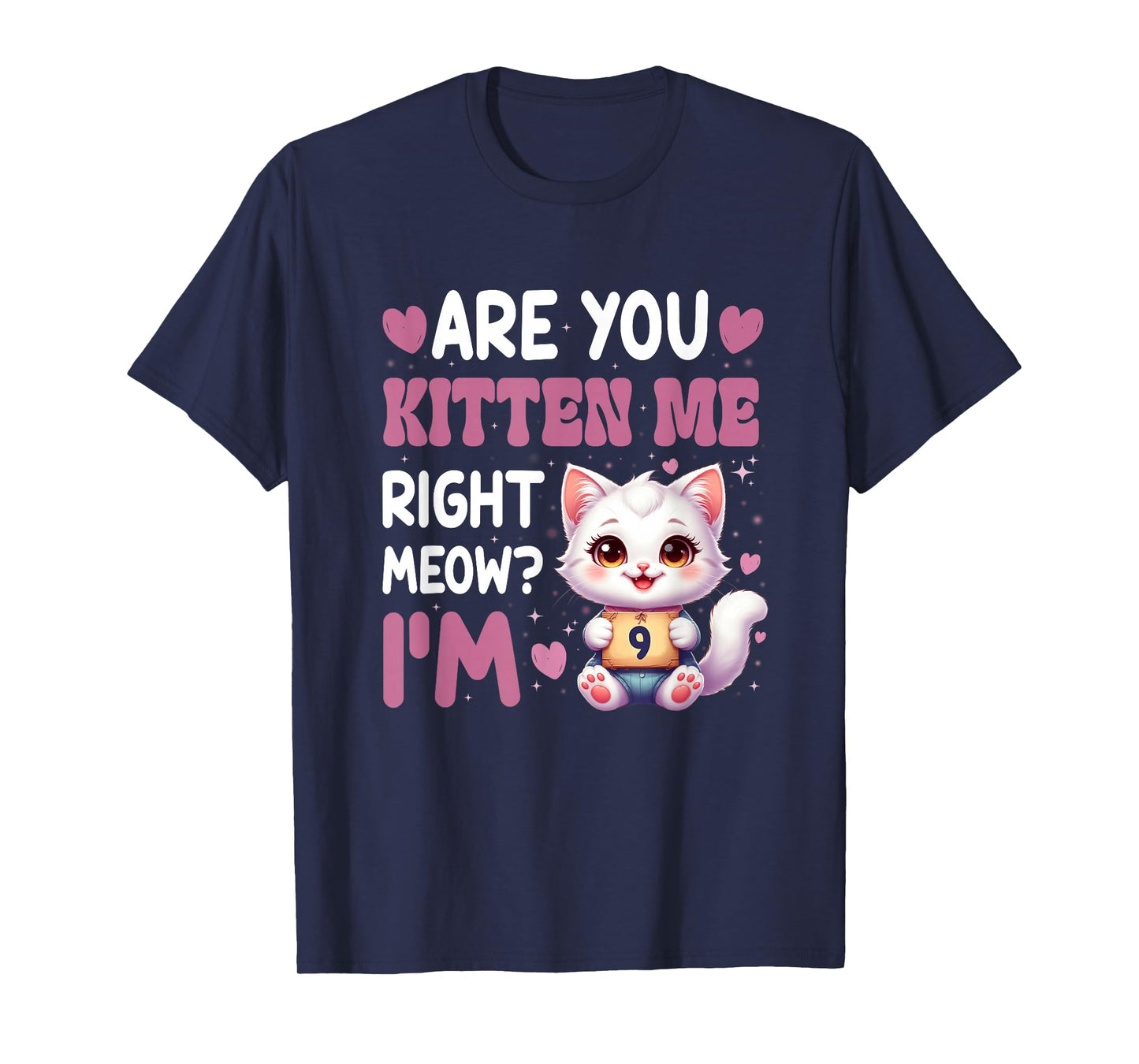 are You Kitten Me Right Meow I’M 9 Birthday Cat Cute Kitty T-Shirt