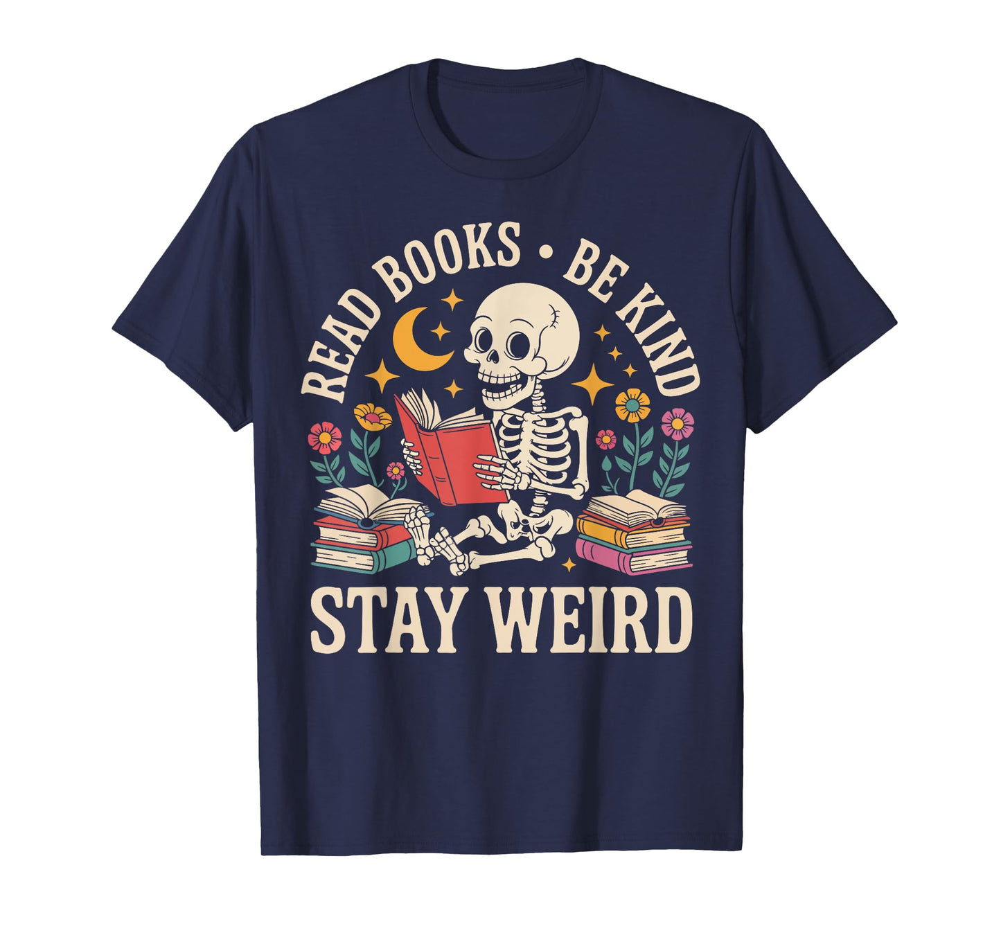 Read Books Be Kind Stay Weird Skeleton Reading Funny Book T-Shirt