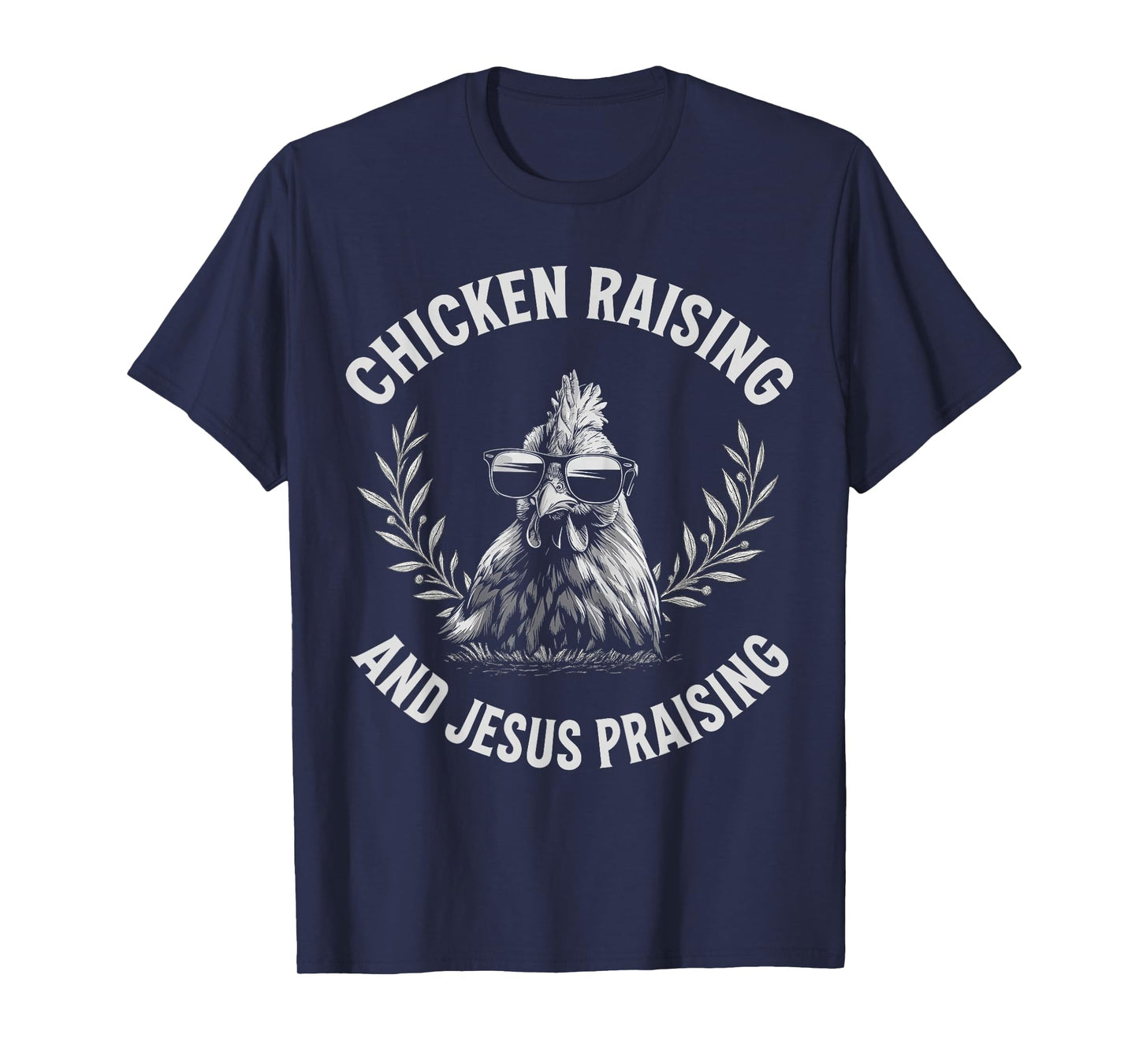 Chicken Raising and Jesus Praising Funny Rooster Humor T-Shirt