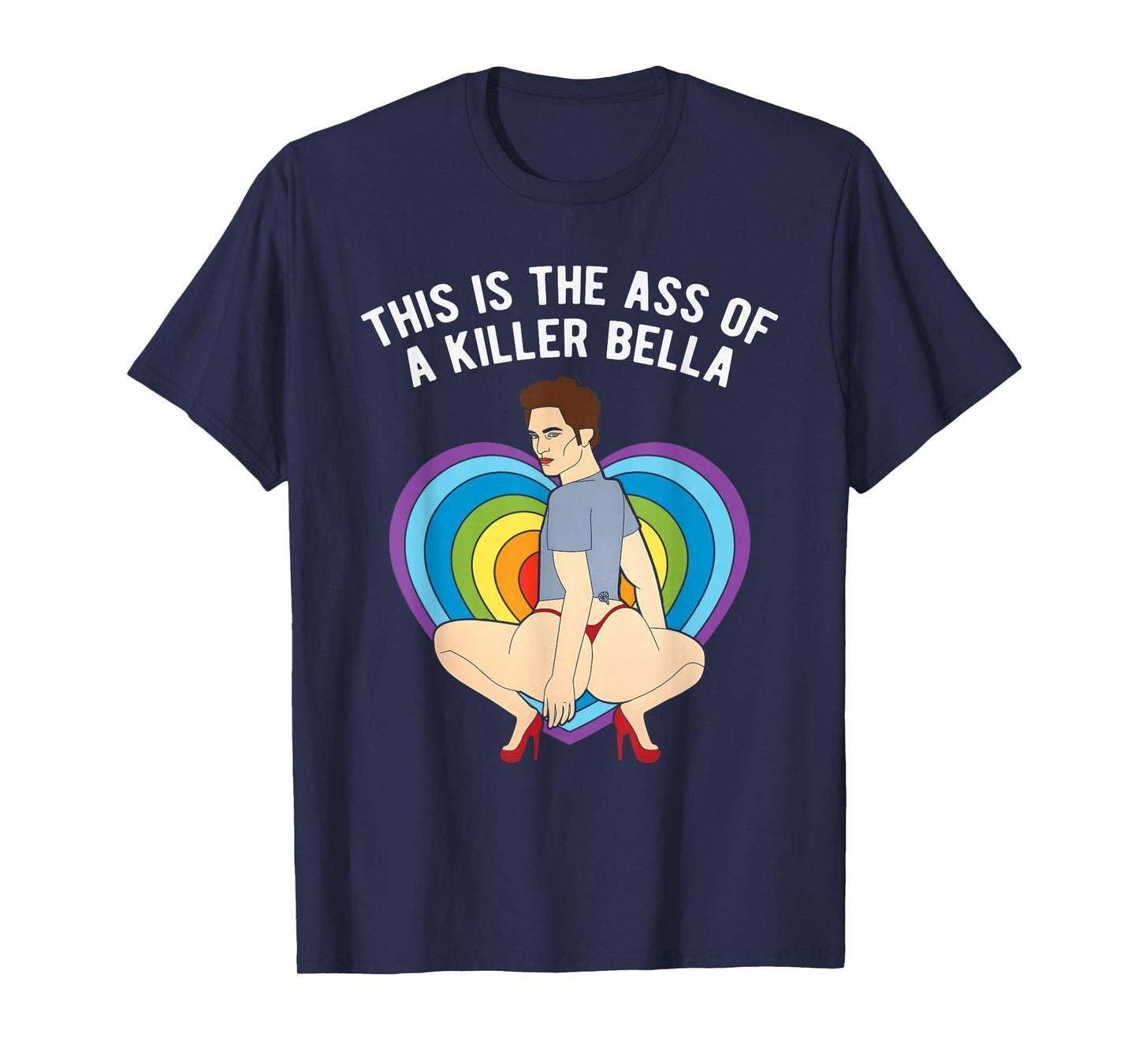 LGBT This Is The Ass of A Killer Bella Funny Gay Pride T-Shirt