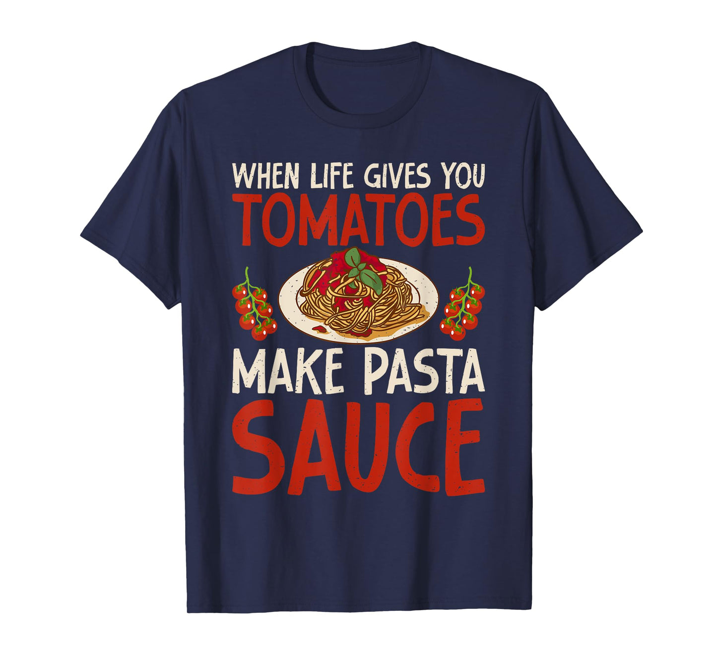 When Life gives you Tomatoes make Pasta Sauce Italian Food T-Shirt