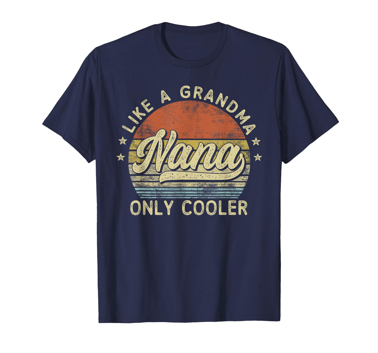 Nana Like A Grandma Only Cooler Mother's Day Nana T-Shirt