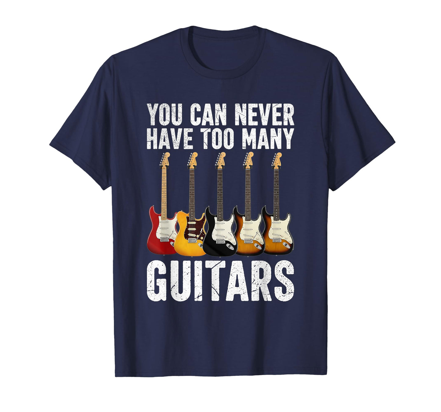 You Can Never Have Too Many Guitars Music Funny Guitarist T-Shirt