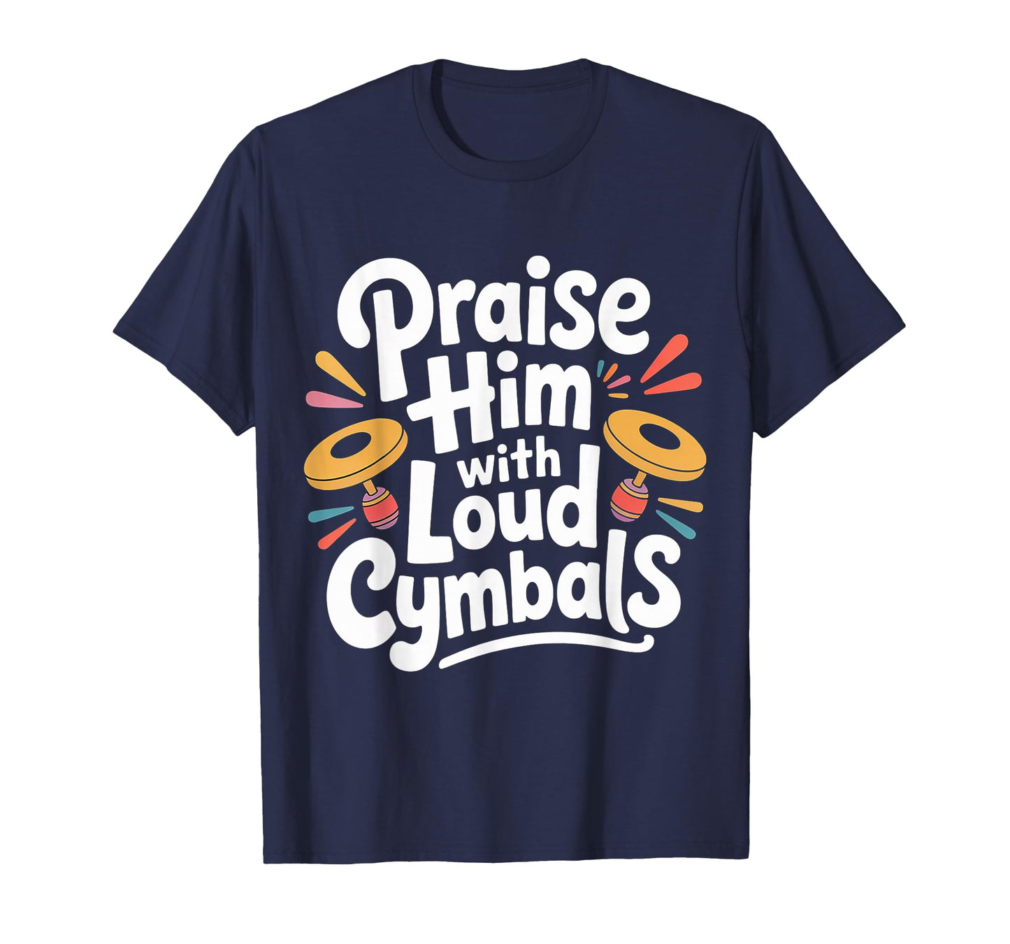 Praise Him with Loud Cymbals Worship Church Drummer - T-Shirt