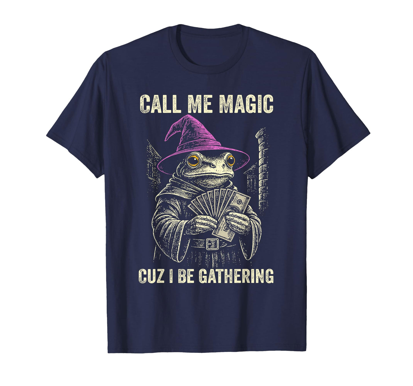 Call Me Magic Cuz I Be Gathering Funny Wizard Frog Mage T-Shirt