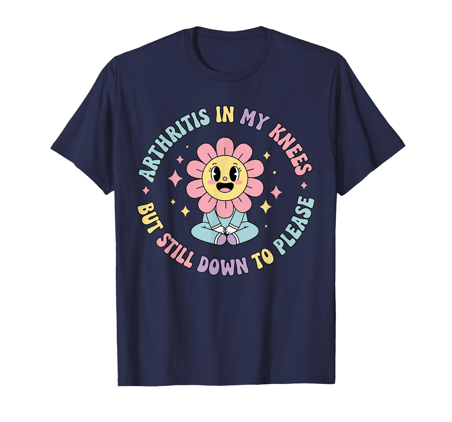Arthritis in My Knees But Still Down to Please Funny Pain T-Shirt