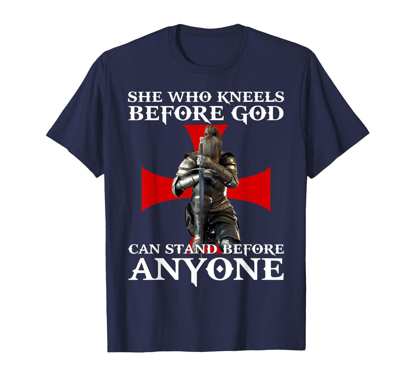 She Who Kneels Before God Can Stand Before Anyone T-Shirt