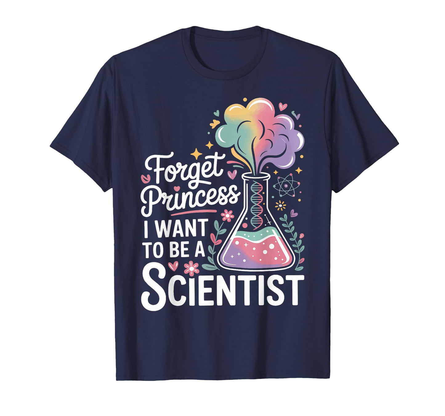 Forget Princess I Want to Be A Scientist T-Shirt
