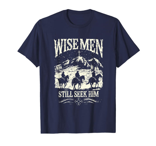 Wise Men Still Seek Him Christian Christmas Jesus Men Women T-Shirt