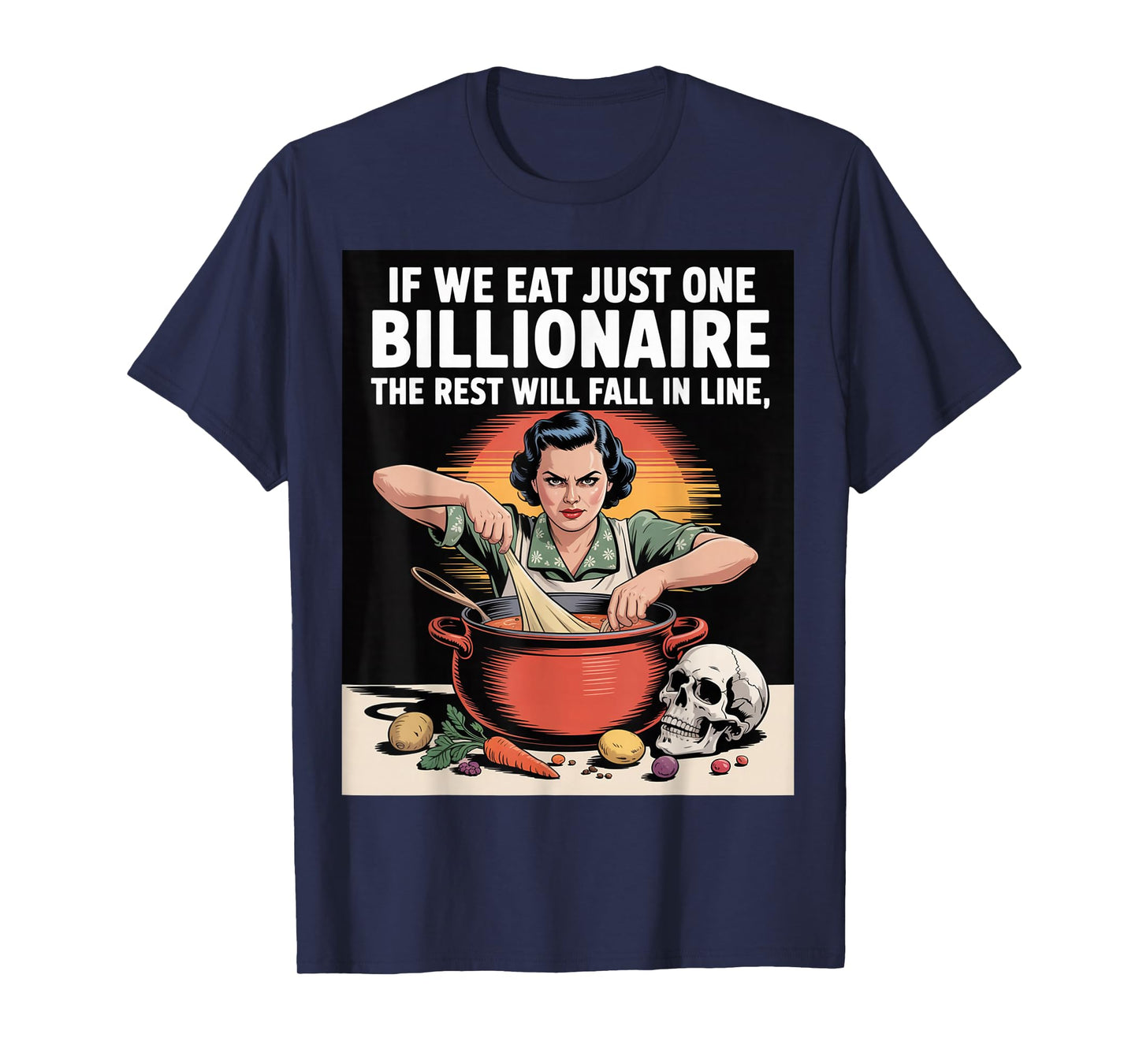 If We Eat Just One Billionaire The Rest Will Fall in Line T-Shirt