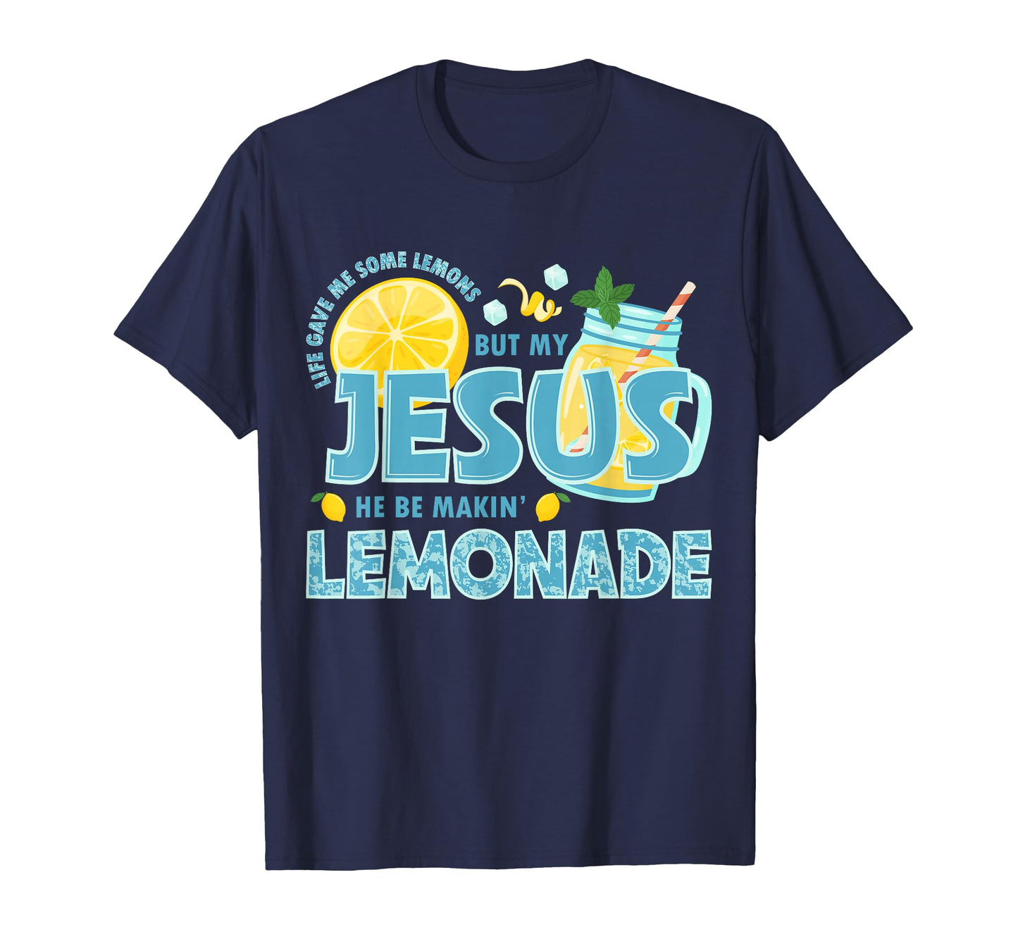 Life Gave Me Some Lemon But My Jesus He Be Makin' Lemonade T-Shirt