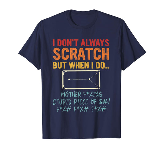 I Don't Always Scratch But When I Do Sports Game Billiard T-Shirt