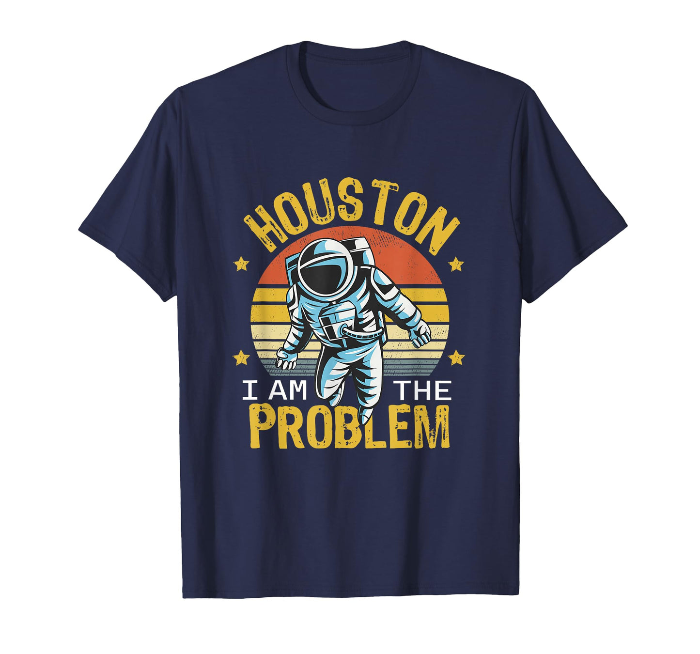 Houston I Am the Problem Funny Space Lovers Astronaut T-Shirt