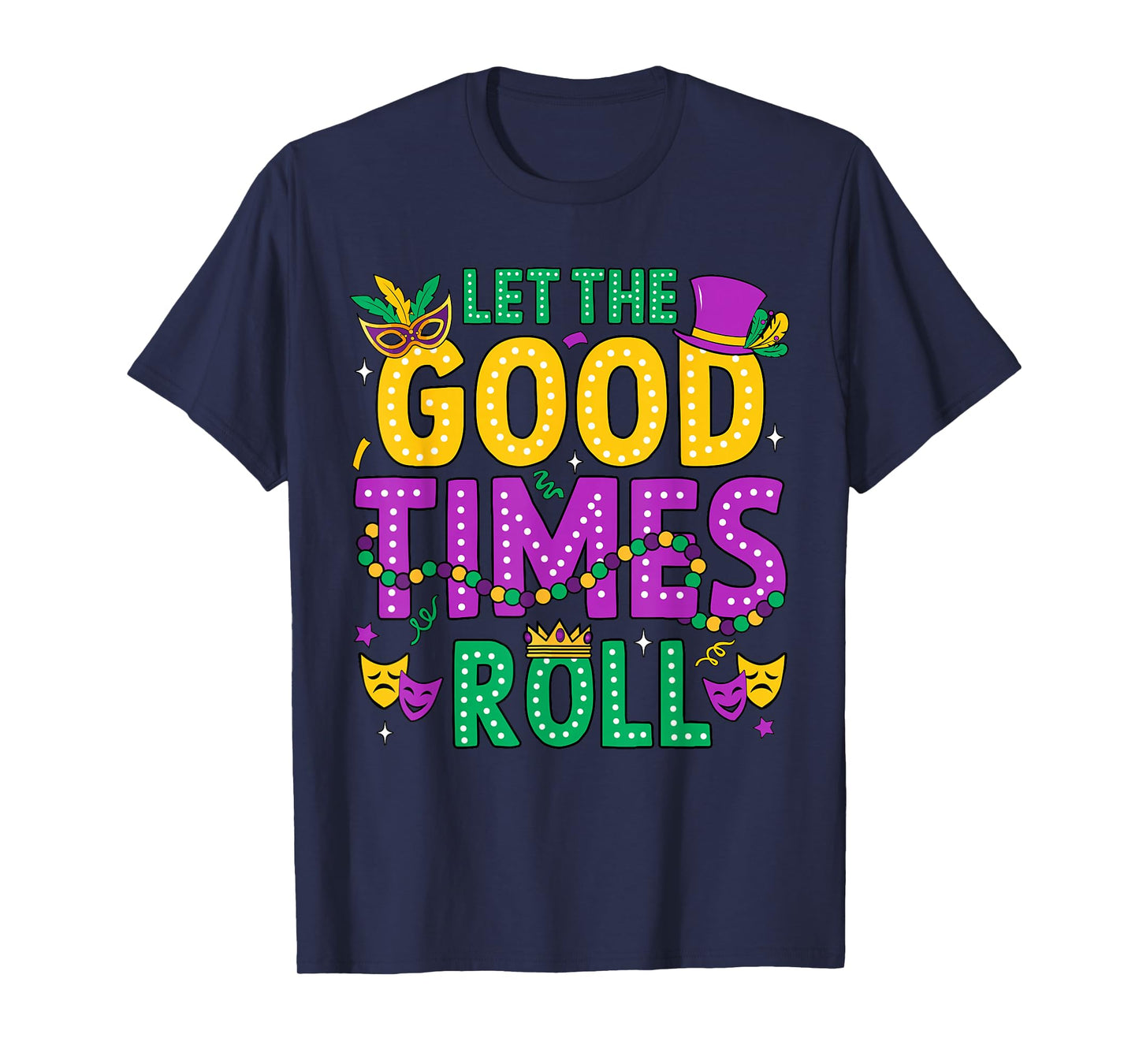 Mardi Gras Let The Good Times Roll Funny Men Women Carnival T-Shirt
