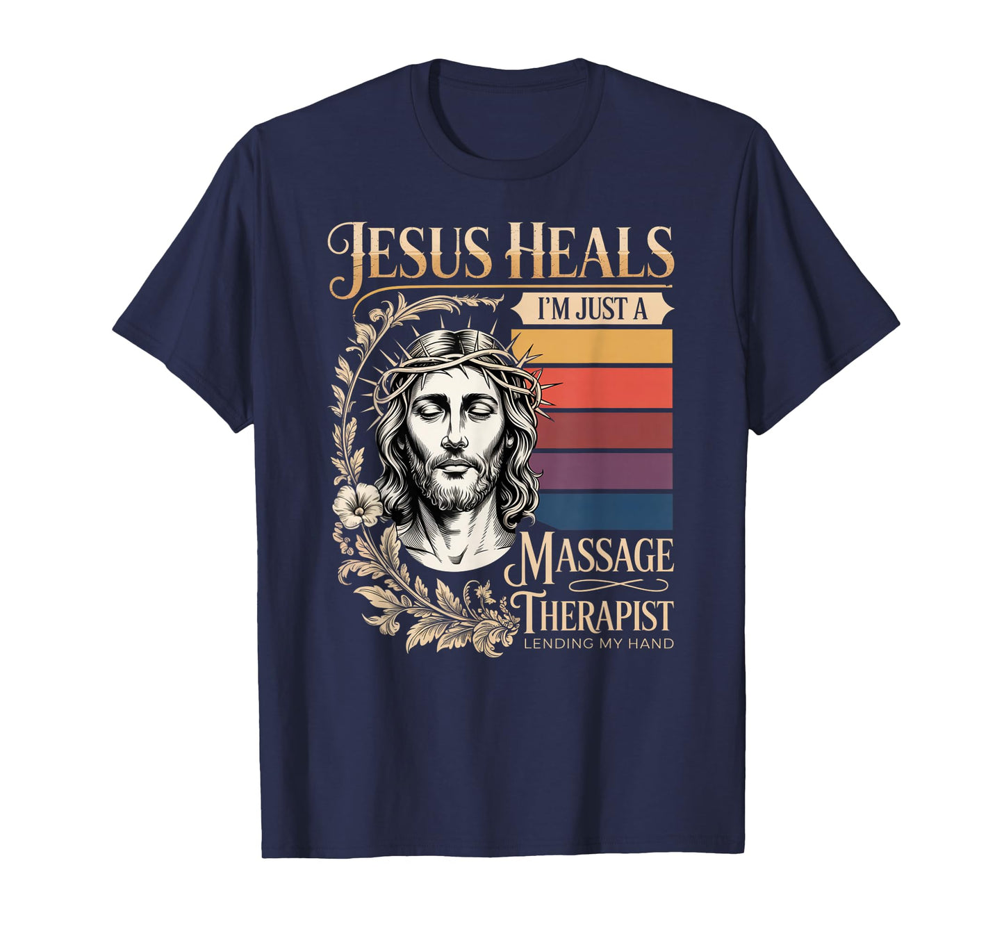 Jesus Heals I Am Just A Massage Therapist Lending My Hand T-Shirt