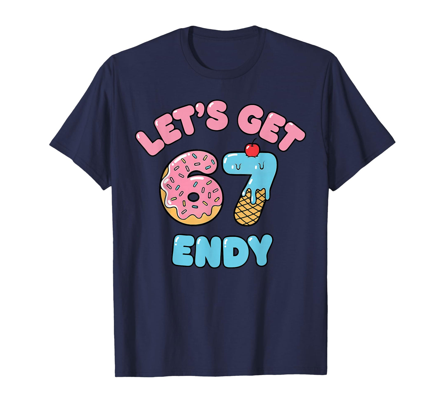 Let's get Sendy 67 Ice Cream Drip Six Seven 7endy 6 7endy T-Shirt