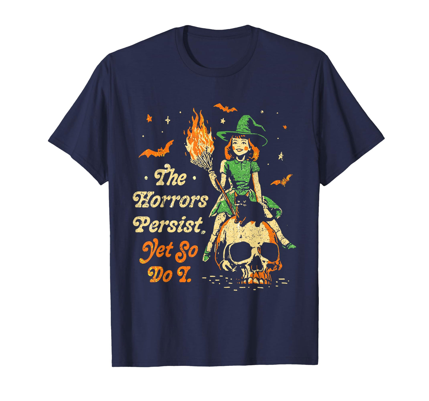 The Horrors Persist Funny Halloween Yet So Do I Vintage T-Shirt