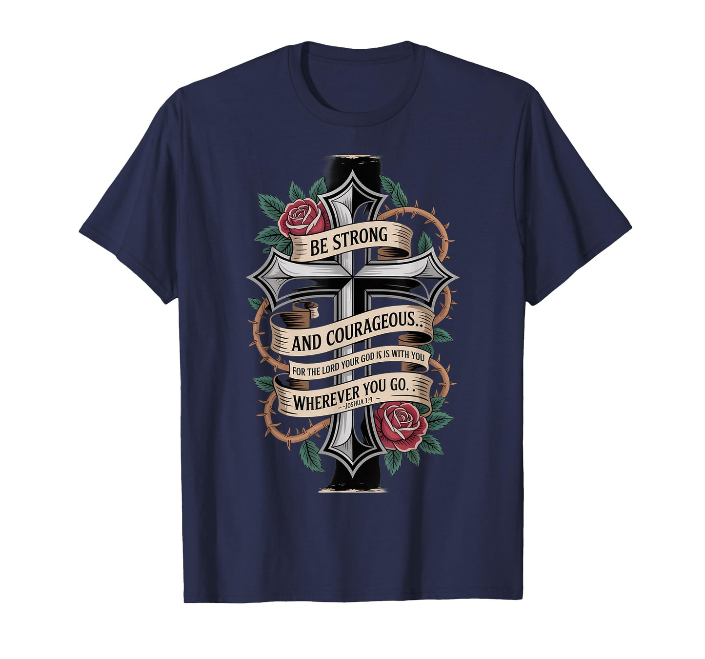 Be Strong and Courageous for The Lord Your god is with You T-Shirt