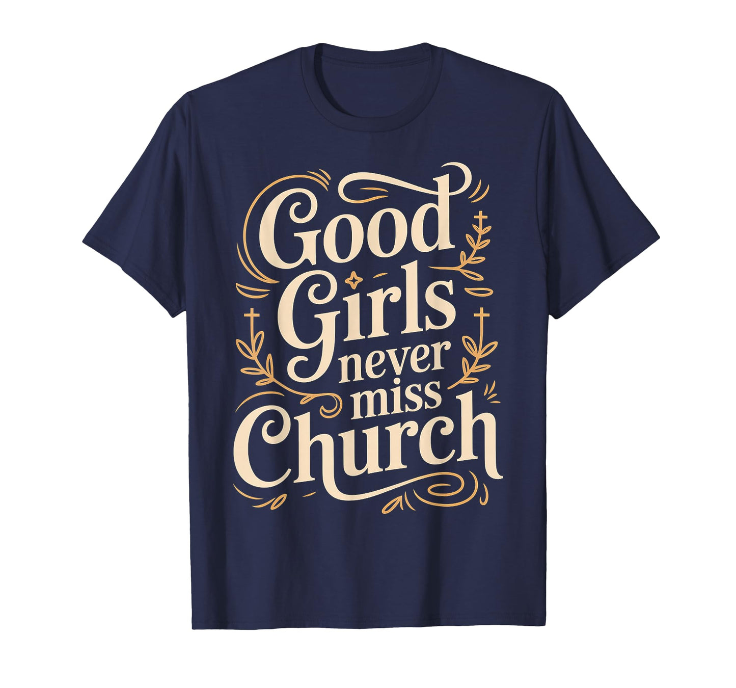 Good Girls Never Miss Church Faith Worship Humor - T-Shirt