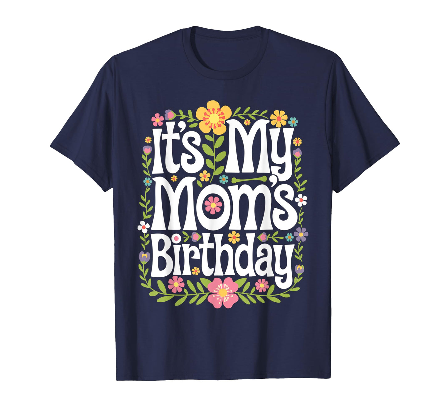 It's My mom's Birthday Floral Colorful Women Kids Flowers T-Shirt