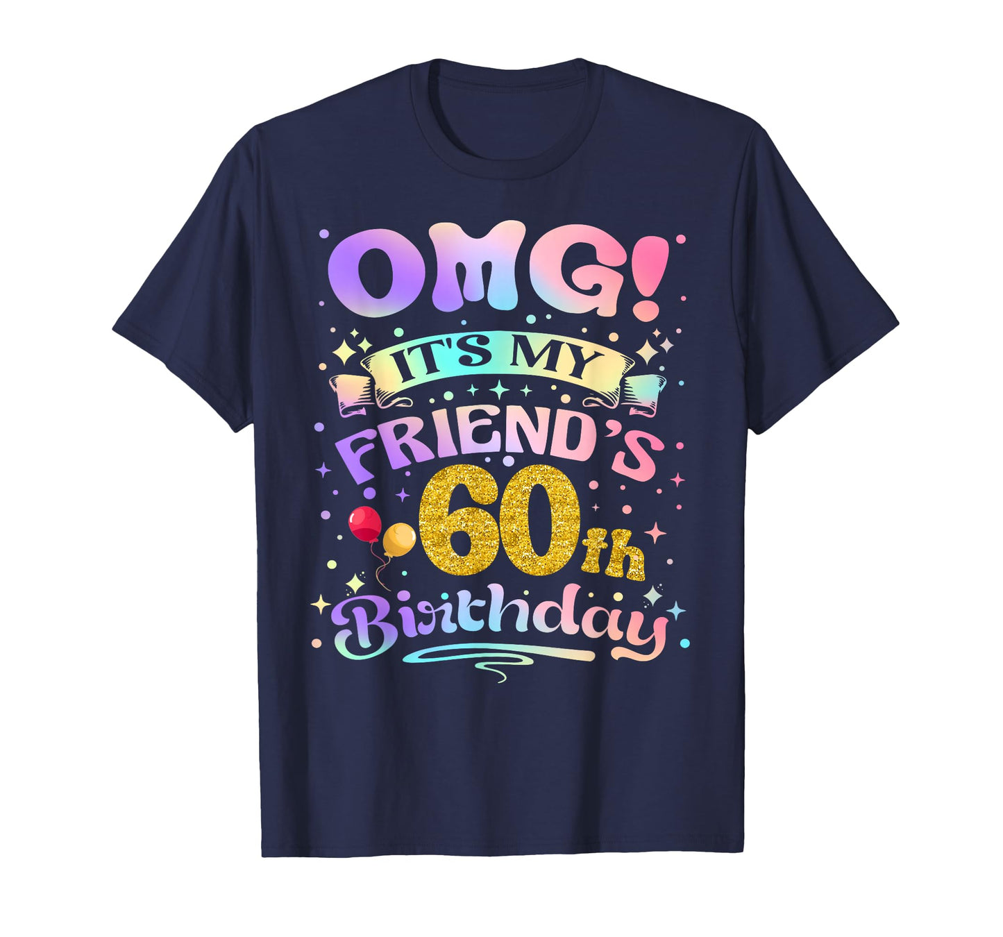 OMG It's My Friend's 60th Birthday Happy 60 Years Old T-Shirt