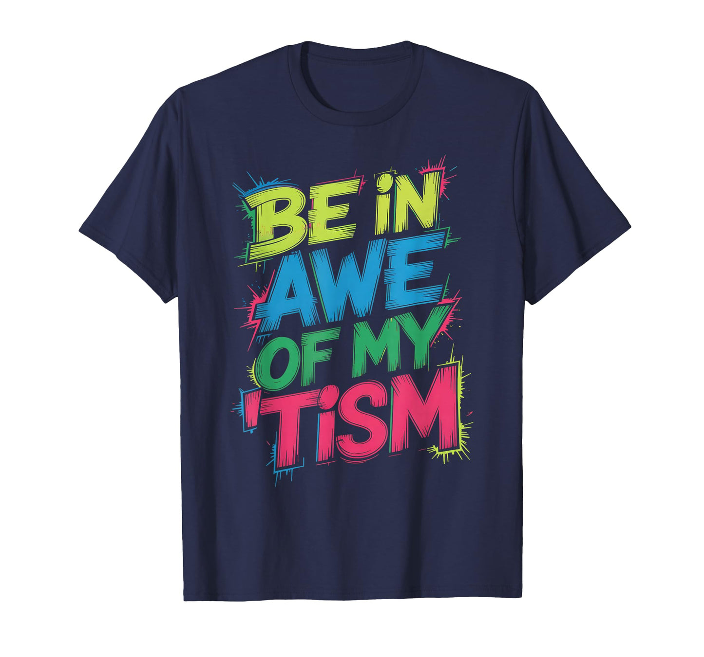 Funny BE in AWE of My TISM Autism Advocate Respect Diversity T-Shirt
