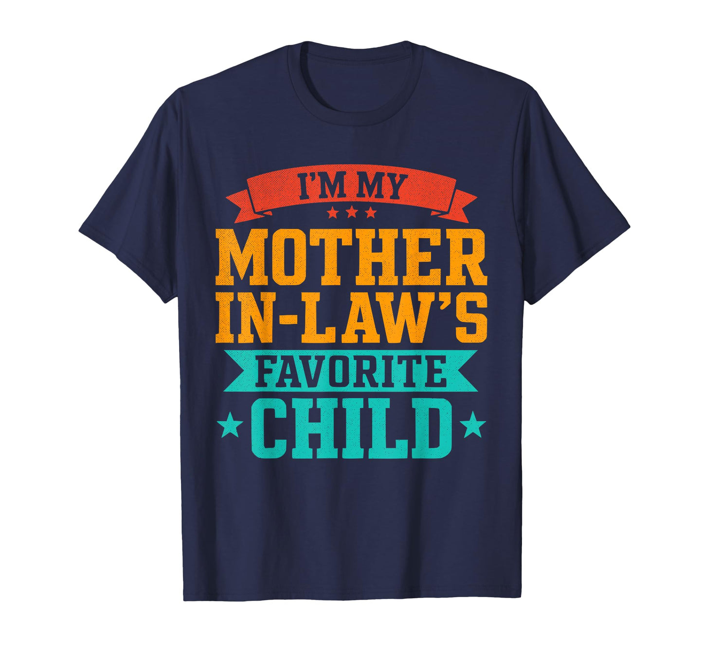 I’m My Mother in Law’s Favorite Child Funny Family Humor T-Shirt