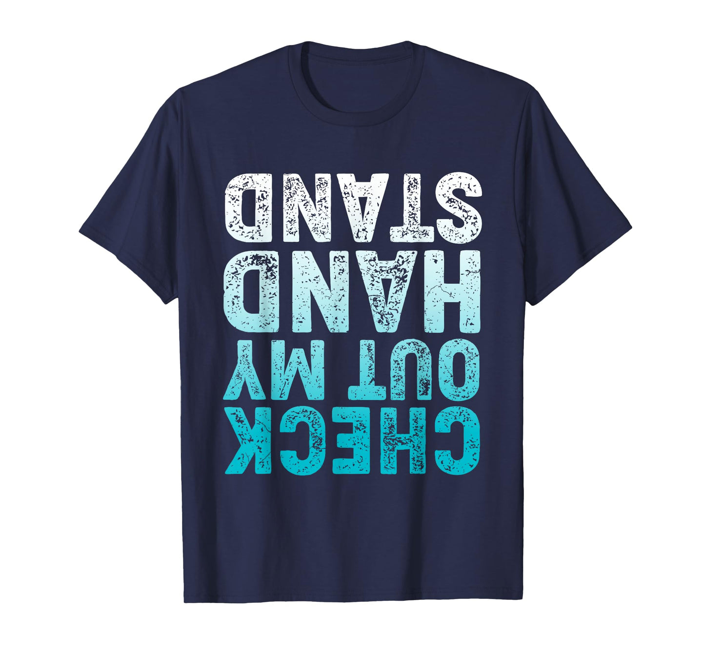 CHECK OUT MY HAND STAND Upside Down T-Shirt