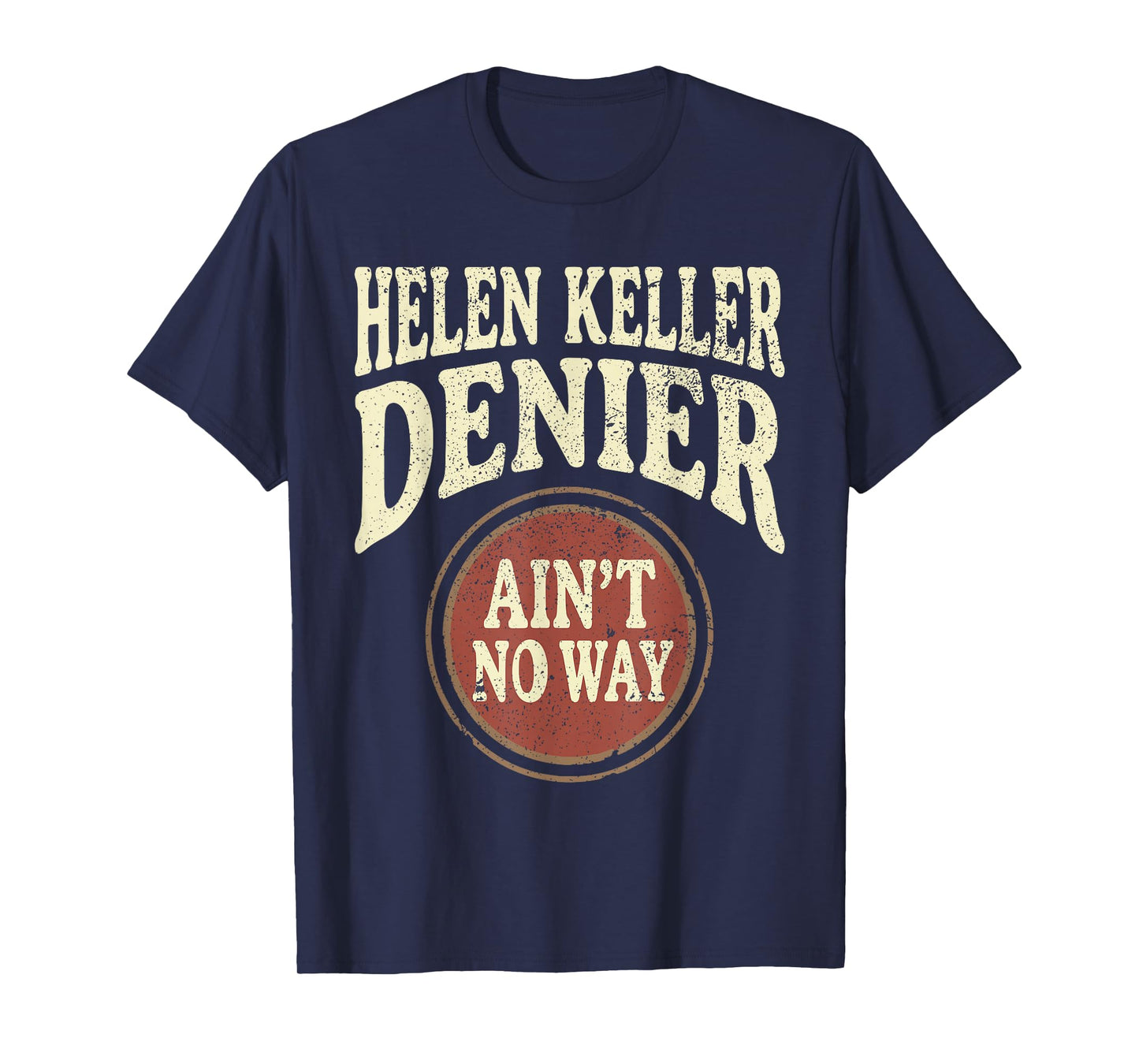 Helen Keller Denier Ain't No Way Vintage Meme T-Shirt